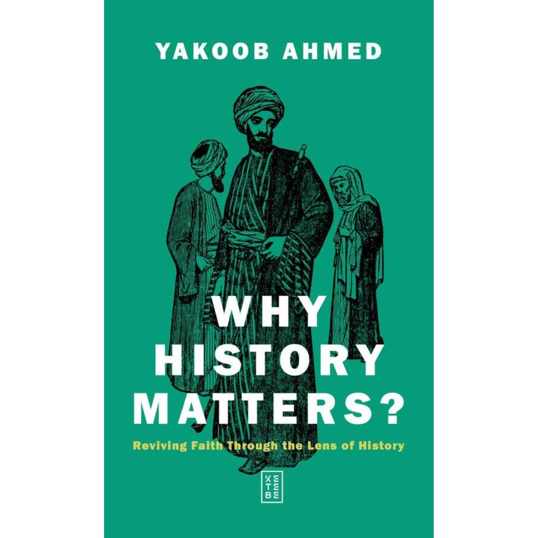 Book cover of 'Why History Matters?' by Yakoob Ahmed with a green background and black and white illustration.